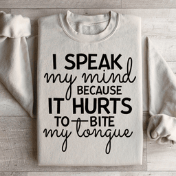 I Speak My Mind Because It Hurts To Bite My Tongue Sweatshirt