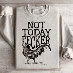 Not Today Pecker Sweatshirt