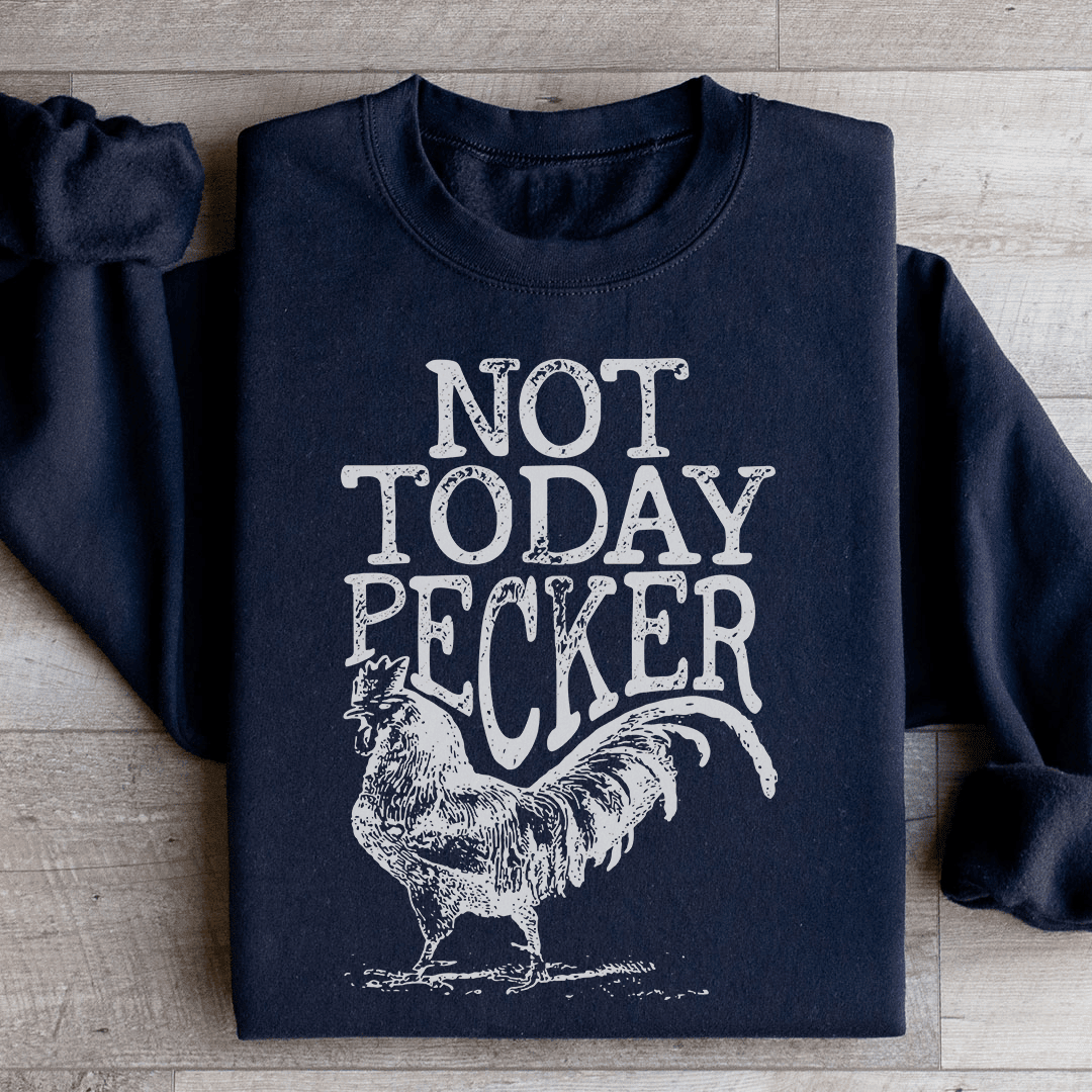 Not Today Pecker Sweatshirt