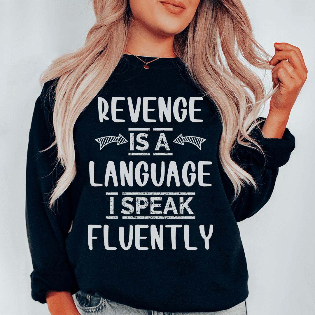 Revenge Is A Language I Speak Fluently Sweatshirt