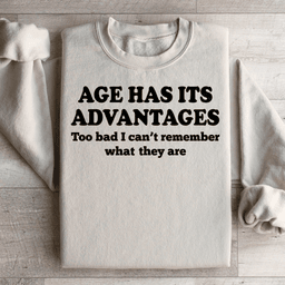 Age Has Its Advantages Sweatshirt