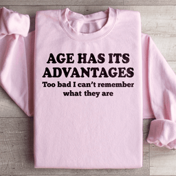 Age Has Its Advantages Sweatshirt