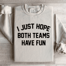 I Just Hope Both Teams Have Fun Sweatshirt