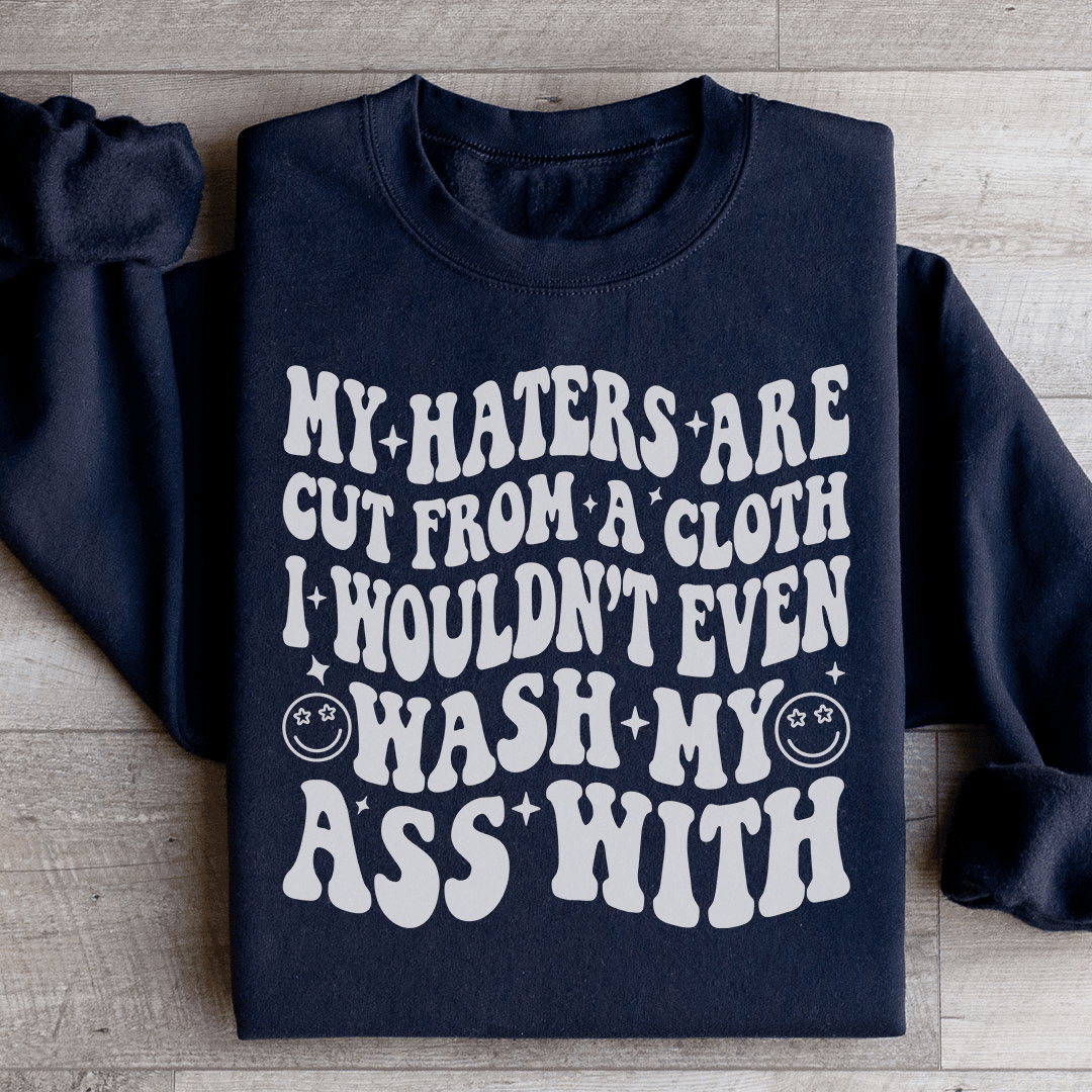 My Haters Are Cut From A Cloth Sweatshirt