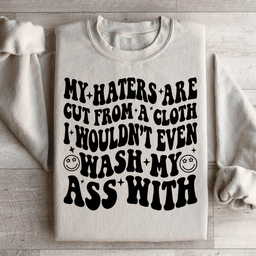 My Haters Are Cut From A Cloth Sweatshirt