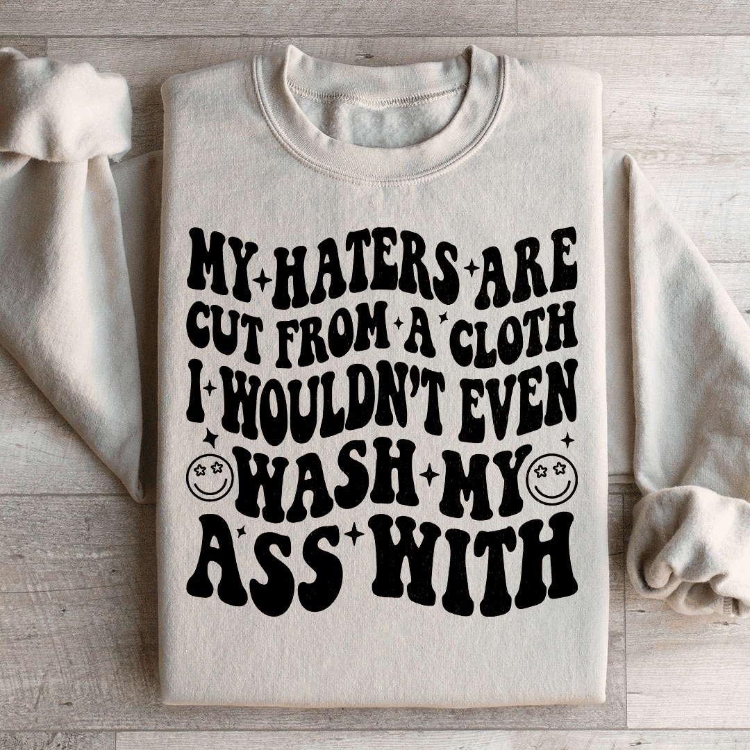 My Haters Are Cut From A Cloth Sweatshirt