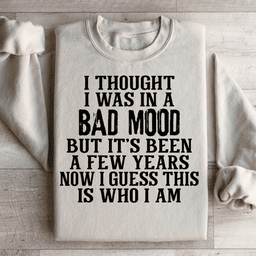 I Thought I Was In A Bad Mood Sweatshirt