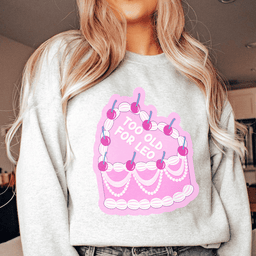 Too Old For Leo Sweatshirt