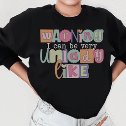 Warning I Can Be Very Unlady Like Sweatshirt