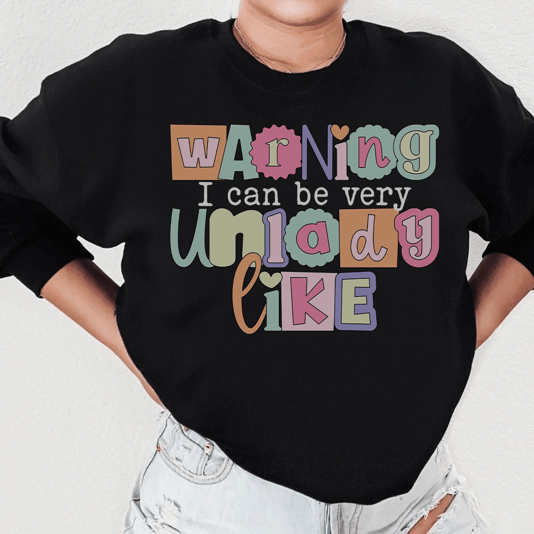 Warning I Can Be Very Unlady Like Sweatshirt