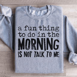 A Fun Thing To Do In The Morning Sweatshirt
