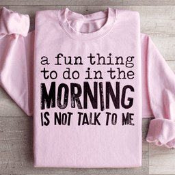 A Fun Thing To Do In The Morning Sweatshirt