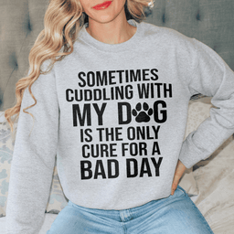 Sometimes Cuddling With My Dog Sweatshirt