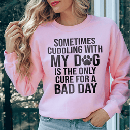 Sometimes Cuddling With My Dog Sweatshirt