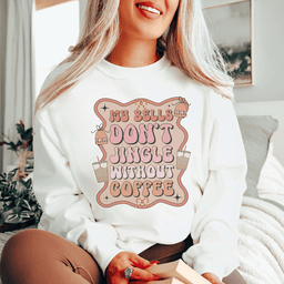 My Bells Don't Jingle Without Coffee Sweatshirt