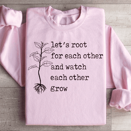 Let's Root For Each Other Sweatshirt