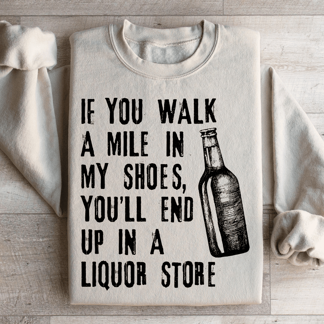 If You Walk A Mile In My Shoes Sweatshirt