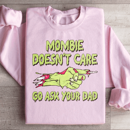 Mombie Doesn't Care Go Ask Your Dad Sweatshirt