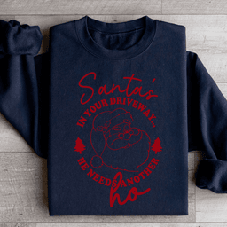 Santa's In Your Driveaway Sweatshirt