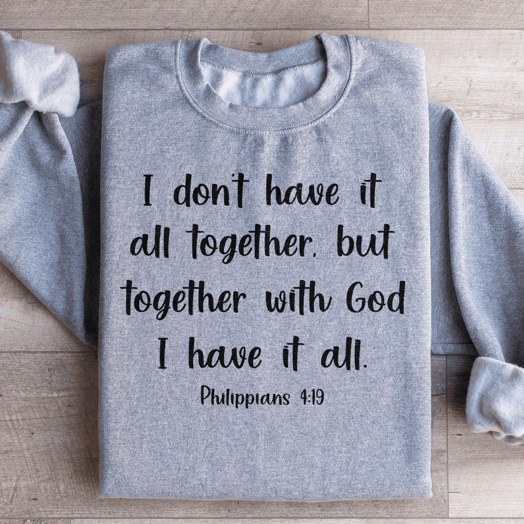 I Don't Have It All Together Sweatshirt