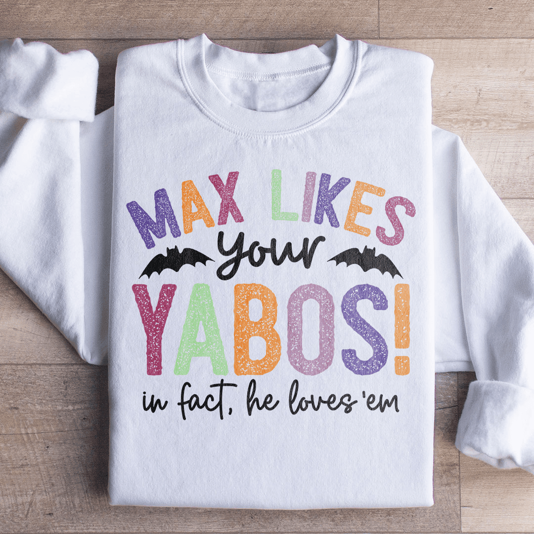 Max Likes Your Yabos Sweatshirt