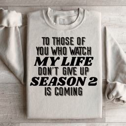 To Those Of You Who Watch My Life Sweatshirt