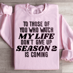 To Those Of You Who Watch My Life Sweatshirt