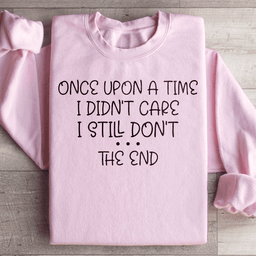 Once Upon A Time I Didn't Care I Still Don't Sweatshirt