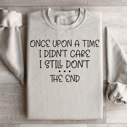 Once Upon A Time I Didn't Care I Still Don't Sweatshirt
