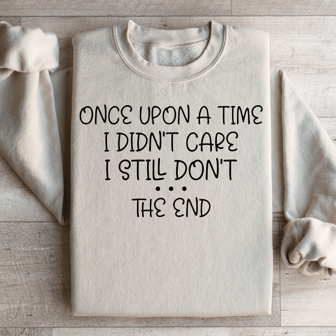 Once Upon A Time I Didn't Care I Still Don't Sweatshirt