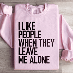 I Like People When They Leave Me Alone Sweatshirt