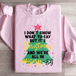 It's Christmas And We're All In Misery Sweatshirt