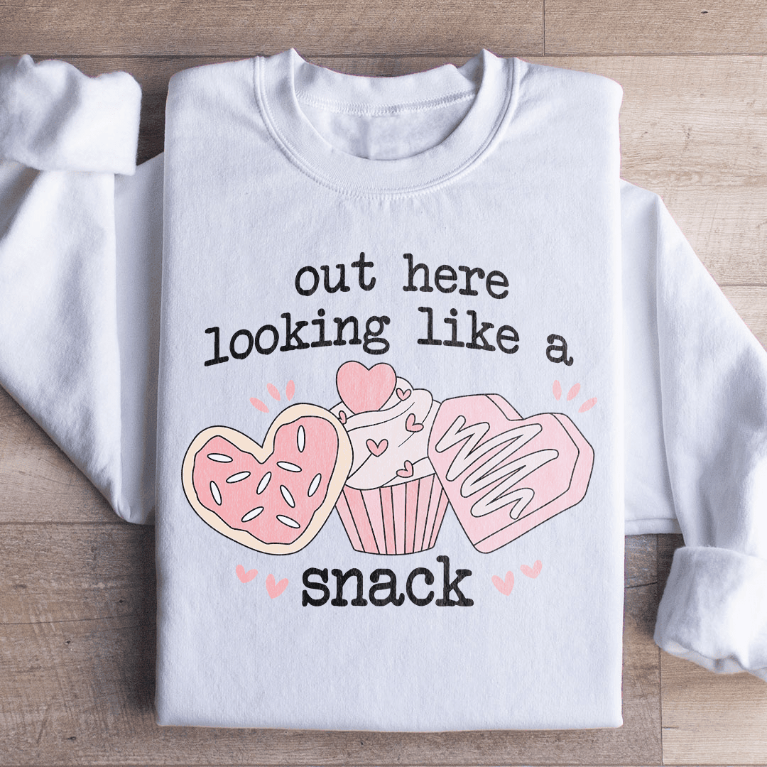 Out Here Looking Like A Snack Sweatshirt
