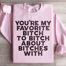 You're My Favorite Sweatshirt