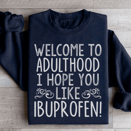 Welcome To Adulthood Sweatshirt