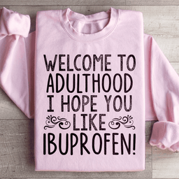 Welcome To Adulthood Sweatshirt