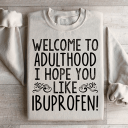 Welcome To Adulthood Sweatshirt