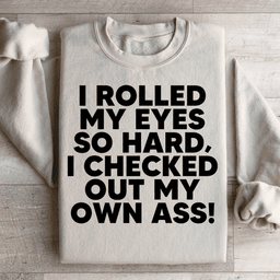 I Rolled My Eyes So Hard Sweatshirt