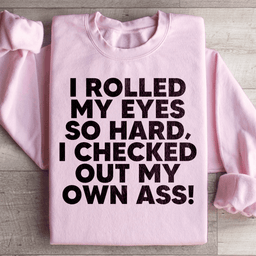 I Rolled My Eyes So Hard Sweatshirt
