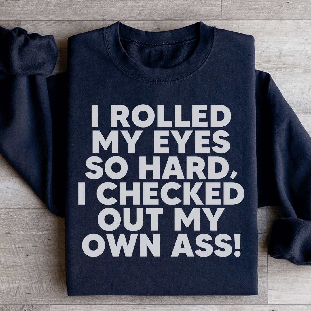 I Rolled My Eyes So Hard Sweatshirt