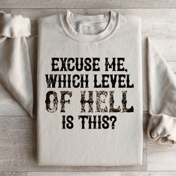 Excuse Me Which Level Of Hell Is This Sweatshirt
