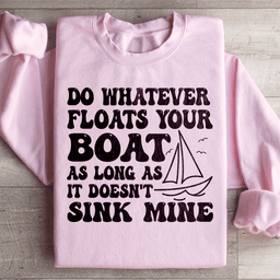 Do Whatever Floats Your Boat Sweatshirt