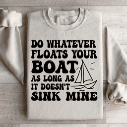 Do Whatever Floats Your Boat Sweatshirt