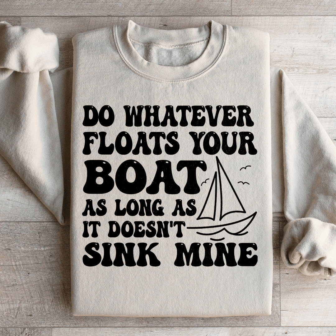 Do Whatever Floats Your Boat Sweatshirt