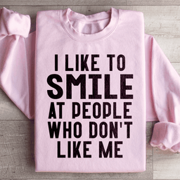I Like To Smile At People Who Don't Like Me Sweatshirt
