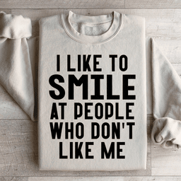 I Like To Smile At People Who Don't Like Me Sweatshirt