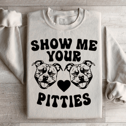 Show Me Your Pitties Sweatshirt