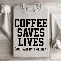 Coffee Saves Lives Sweatshirt