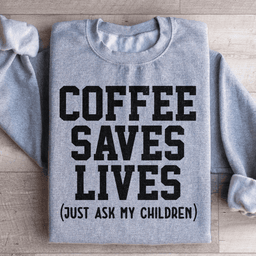 Coffee Saves Lives Sweatshirt