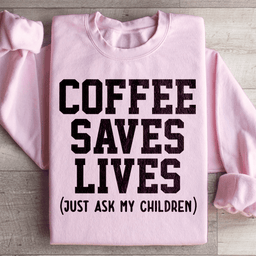 Coffee Saves Lives Sweatshirt